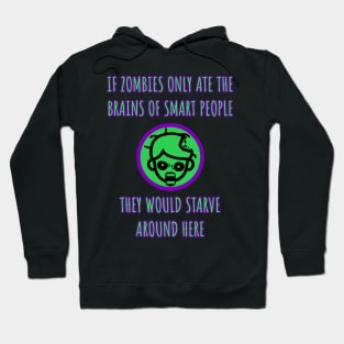 If zombies only ate the brains of smart people they would starve around here. Hoodie